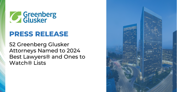 52 Greenberg Glusker Attorneys Named To 2024 Best Lawyers® And Ones To Watch® Lists 2298